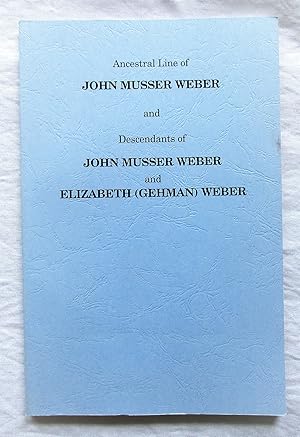 DESCENDANTS of JOHN MUSSER WEBER & RELATED Families including Martin, Musser, Horning, Weiler, an...