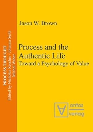 Immagine del venditore per Process and the authentic life : toward a psychology of value. Process thought ; Vol. 2 venduto da Versand-Antiquariat Konrad von Agris e.K.