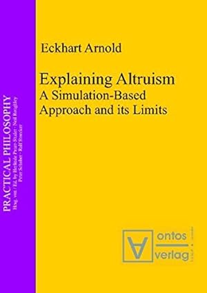 Seller image for Explaining altruism : a simulation-based approach and its limits. Practical philosophy ; Bd. 11 for sale by Versand-Antiquariat Konrad von Agris e.K.