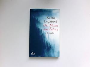 Der Mann aus Zelary : Novelle. Kveta Legátová. Aus dem Tschech. von Sophia Marzolff / dtv ; 21045.