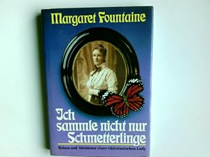 Bild des Verkufers fr Ich sammle nicht nur Schmetterlinge . : Reisen u. Abenteuer e. viktorian. Lady. Hrsg. von W. F. Cater. [Berecht. bers. aus d. Engl. von Maria Gridling] zum Verkauf von Antiquariat Buchhandel Daniel Viertel