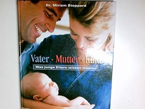 Vater, Mutter, Kind : was junge Eltern wissen müssen ; von der Schwangerschaft bis zum ersten Geb...