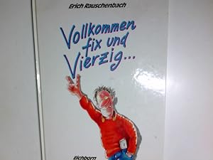 Vollkommen fix und vierzig.