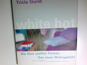 White hot : Tricia Guild ; die Glut sanfter Farben. Fotos von James Merrell. Text von Elspeth Tho...