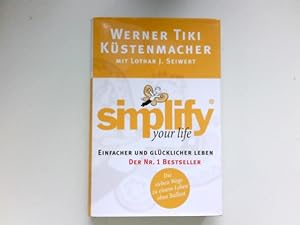 Image du vendeur pour Simplify your life : einfacher und glcklicher leben. Mit Lothar J. Seiwert. Mit Karikaturen von Werner Tiki Kstenmacher mis en vente par Antiquariat Buchhandel Daniel Viertel