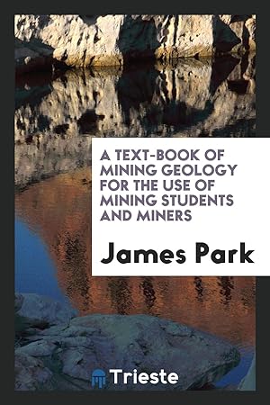 Seller image for A Text-Book of Mining Geology for the Use of Mining Students and Miners for sale by Trieste Publishing USA