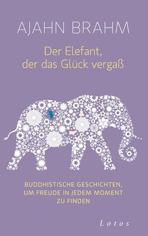Bild des Verkufers fr Der Elefant, der das Glck verga : Buddhistische Geschichten, um Freude in jedem Moment zu finden zum Verkauf von AHA-BUCH GmbH