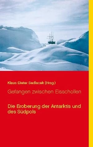 Bild des Verkufers fr Gefangen zwischen Eisschollen : Die Eroberung der Antarktis und des Sdpols zum Verkauf von AHA-BUCH GmbH