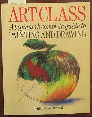 Seller image for Art Class: A Beginner's Complete Guide to Painting and Drawing for sale by Reading Habit