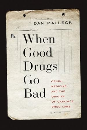 Image du vendeur pour When Good Drugs Go Bad : Opium, Medicine, and the Origins of Canada's Drug Laws mis en vente par GreatBookPricesUK