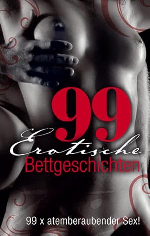 Bild des Verkufers fr 99 erotische Bettgeschichten: 99 x atemberaubender Sex zum Verkauf von Gerald Wollermann