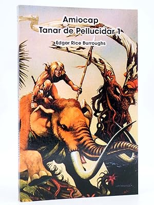 ANS 2. AMIOCAP. TANAR DE PELLUCIDAR (Edgar Rice Burroughs) Ans, 2006. OFRT