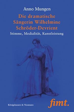 Imagen del vendedor de Die dramatische Sngerin Wilhelmine Schrder-Devrient : Stimme, Medialitt, Kunstleistung a la venta por AHA-BUCH GmbH