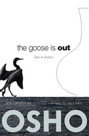 Immagine del venditore per Goose Is Out : Zen in Action, Zen Cannot be Studied, It Has to be Lived venduto da GreatBookPricesUK