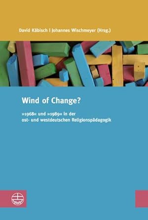 Bild des Verkufers fr Wind of Change? : 1968 und 1989 in der ost- und westdeutschen Religionspdagogik zum Verkauf von AHA-BUCH GmbH