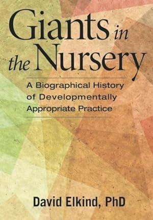 Imagen del vendedor de Giants in the Nursery : A Biographical History of Developmentally Appropriate Practice a la venta por GreatBookPricesUK