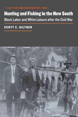 Immagine del venditore per Hunting and Fishing in the New South : Black Labor and White Leisure After the Civil War venduto da GreatBookPricesUK