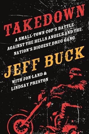 Imagen del vendedor de Takedown : A Small-Town Cop's Battle Against the Hells Angels and the Nation's Biggest Drug Gang a la venta por GreatBookPricesUK