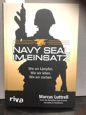 Bild des Verkufers fr Navy Seal im Einsatz : wie wir kmpfen. Wie wir leben. Wie wir sterben. zum Verkauf von Kepler-Buchversand Huong Bach