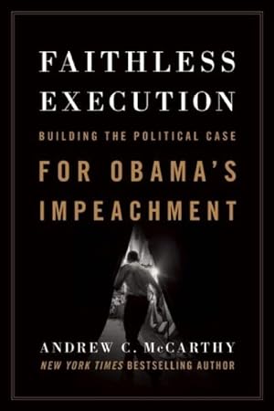 Seller image for Faithless Execution : Building the Political Case for Obama's Impeachment for sale by GreatBookPrices
