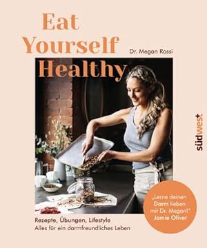 Eat Yourself Healthy : Rezepte, Ãbungen, Lifestyle - Alles fÃ¼r ein darmfreundliches Leben - Ler...