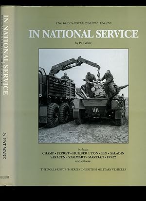 Image du vendeur pour In National Service | The Rolls Royce 'B Series' Engine In British Military Service | Includes Champ, Ferret, Humber 1 Ton, Pig, Saladin, Saracen, Stalwart, Martian, FV432, and Others. mis en vente par Little Stour Books PBFA Member