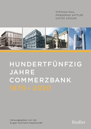 Hundertfünfzig Jahre Commerzbank 1870-2020 Herausgegeben von der Eugen-Gutmann-Gesellschaft