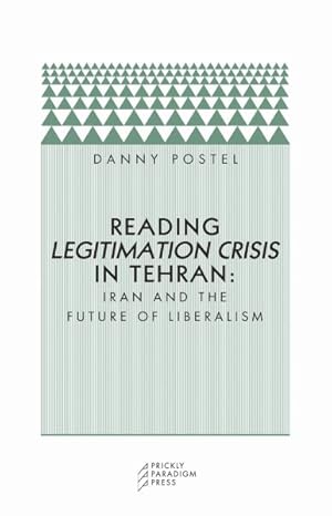 Seller image for Reading Legitimation Crisis in Tehran : Iran And the Future of Liberalism for sale by GreatBookPrices