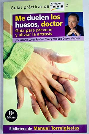 Seller image for Me duelen los huesos, doctor: gua para prevenir y aliviar la artrosis for sale by Libros Tobal