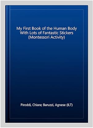 Seller image for My First Book of the Human Body With Lots of Fantastic Stickers (Montessori Activity) for sale by GreatBookPrices