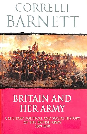 Seller image for Britain And Her Army - A Military, Political and Social History of the British Army 1509 - 1970 for sale by M Godding Books Ltd