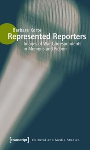 Seller image for Represented Reporters : Images of War Correspondents in Memoirs and Fiction Culture and Media Theory for sale by GreatBookPrices