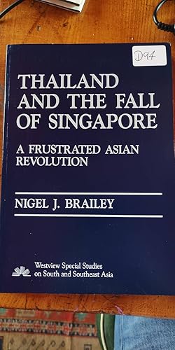 Imagen del vendedor de Thailand And The Fall Of Singapore: A Frustrated Asian Revolution (Westview Special Studies on South and Southeast Asia) a la venta por True Prue Books