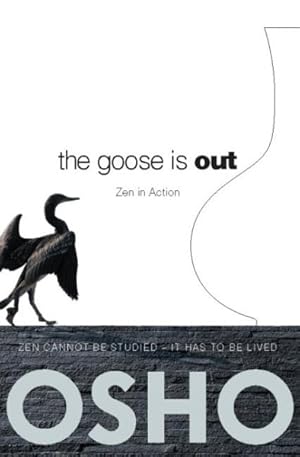 Seller image for Goose Is Out : Zen in Action, Zen Cannot be Studied, It Has to be Lived for sale by GreatBookPrices