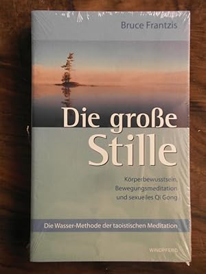 Seller image for Die groe Stille: Die Wasser-Methode der taoistischen Meditation; Teil: Buch 2. Krperbewusstein, Bewegungsmeditation und sexuelles Qi Gong for sale by Buchhandlung Neues Leben