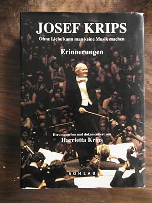 Josef Krips: Ohne Liebe kann man keine Musik machen. Erinnerungen Herausgegeben und dokumentiert ...