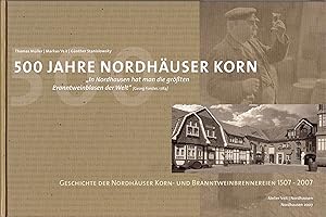Imagen del vendedor de 500 Jahre Nordhuser Korn : Geschichte der Nordhuser Korn- und Branntweinbrennerei 1507-2007 a la venta por Antiquariat Torsten Bernhardt eK