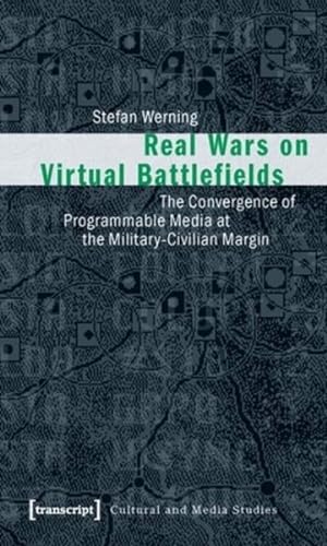 Imagen del vendedor de Real Wars on Virtual Battlefields : The Convergence of Programmable Media at the Military-Civilian Margin a la venta por GreatBookPrices