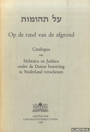 Bild des Verkufers fr Op de rand van de afgrond. Catalogus van Hebraica en Judaica onder de Duitse bezetting in Nederland verschenen zum Verkauf von Klondyke