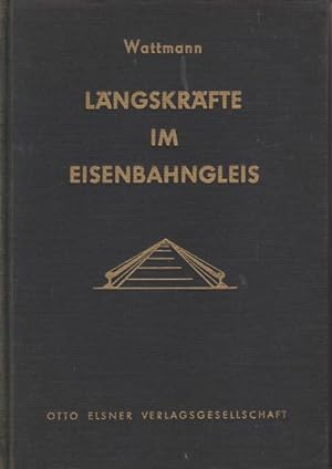 Längskräfte im Eisenbahngleis. Mit einem Anhang von Bundesbahnoberrat Dr.-Ing F. Birmann: Erfahru...