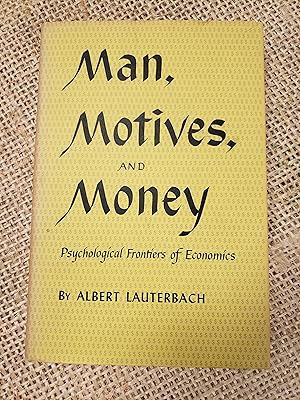 Man, Motives and Money - Psychological Frontiers of Economics