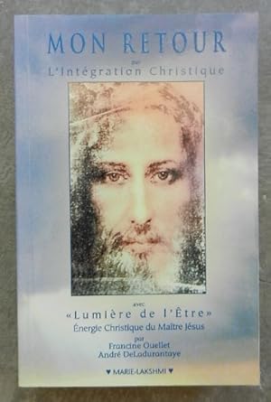 Imagen del vendedor de Mon retour par l'intgration christique avec " Lumire de l'tre ". a la venta por Librairie les mains dans les poches