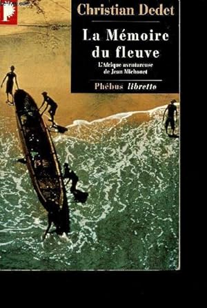 Bild des Verkufers fr La mmoire du fleuve - L'Afrique aventureuse de Jean Michonet - 21 zum Verkauf von Le-Livre