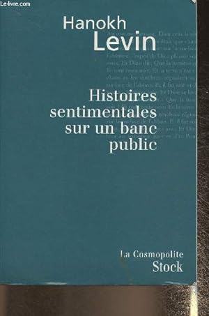 Seller image for Histoires sentimentales sur un banc public- Nouvelles (Collection "La cosmopolite") for sale by Le-Livre