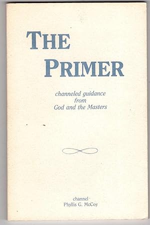 The Primer: Channeled Guidance from God and the Masters