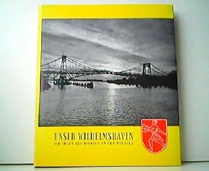 Bild des Verkufers fr Unser Wilhelmshaven - Die Stadt des Aufbaus an der Nordsee. zum Verkauf von Antiquariat Kirchheim