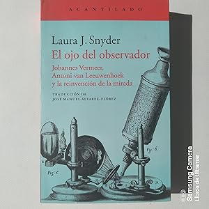 Imagen del vendedor de El ojo del observador. Johannes Vermeer, Antoni van Leeuwenhoek y la reinvencin de la mirada. Traduccin de Jos Manuel lvarez- Flrez. a la venta por Libros de Ultramar. Librera anticuaria.