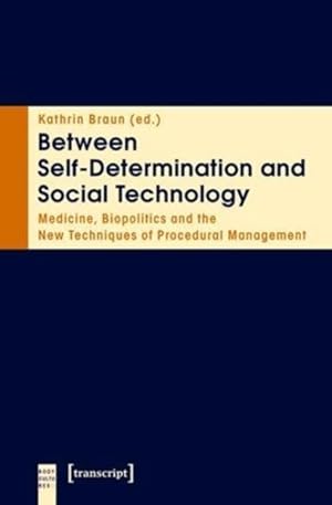 Seller image for Between Self-Determination and Social Technology : Medicine, Biopolitics and the New Techniques of Prodecural Management for sale by GreatBookPrices