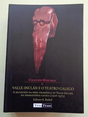 Valle-Inclán e o teatro galego. A recepción da obra dramática de Valle-Inclán na dramaturxia gale...
