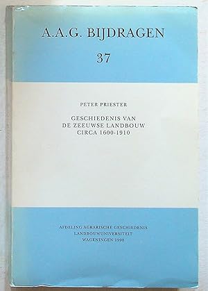 A.A.G. Bijdragen 37. Geschiedenis van de Zeeuwse Landbouw circa 1600 - 1910 (History of Zeeland a...